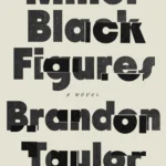 Minor Black Figures  By Brandon Taylor
