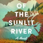 North of the Sunlit River By Jessica Bryant Klagmann