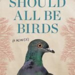 We Should All Be Birds: A Memoir  Brian Buckbee , By Carol Ann Fitzgerald