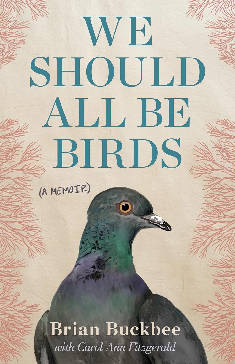 219517818 We Should All Be Birds: A Memoir Brian Buckbee , By Carol Ann Fitzgerald - Image 1