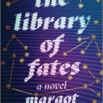 The Library of Fates  By Margot Harrison