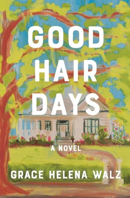 Good Hair Days By Grace Helena Walz