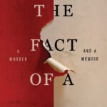 The Fact of a Body: A Murder and a Memoir By Alexandria Marzano-Lesnevich