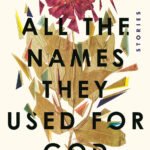 All the Names They Used for God  By Anjali Sachdeva
