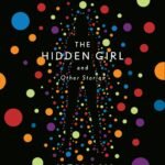 The Hidden Girl and Other Stories By Ken Liu