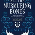 All the Murmuring Bones By A.G. Slatter ,  Angela Slatter