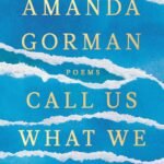 Call Us What We Carry  By Amanda Gorman