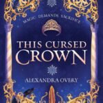 This Cursed Crown By Alexandra Overy