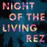 Night of the Living Rez By Morgan Talty