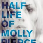 The Half Life of Molly Pierce  By Katrina Leno