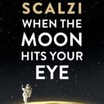 When the Moon Hits Your Eye By John Scalzi