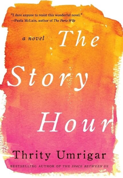The Story Hour By Thrity Umrigar