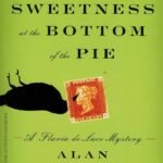 The Sweetness at the Bottom of the Pie  By Alan Bradley