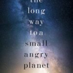The Long Way to a Small, Angry Planet By Becky Chambers