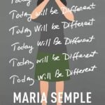 Today Will Be Different By Maria Semple
