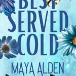 Best Served Cold  By Maya Alden