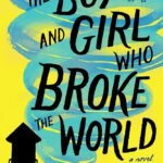 The Boy and Girl Who Broke the World By Amy Reed