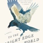 To The Bright Edge of the World  By Eowyn Ivey