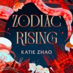 Zodiac Rising  By Katie Zhao