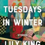 Five Tuesdays in Winter By Lily King
