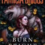 Burn Bright By Patricia Briggs