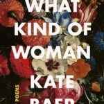 What Kind of Woman: Poems  By Kate Baer