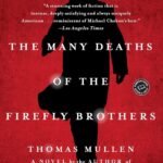 The Many Deaths of the Firefly Brothers By Thomas Mullen