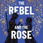 The Rebel and the Rose By Catherine Doyle