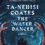 The Water Dancer By Ta-Nehisi Coates