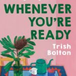 Whenever You're Ready  By Trish Bolton