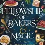 A Fellowship of Bakers & Magic By J. Penner