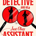 The World's Greatest Detective and Her Just Okay Assistant By Liza Tully