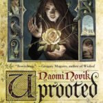 Uprooted  By Naomi Novik