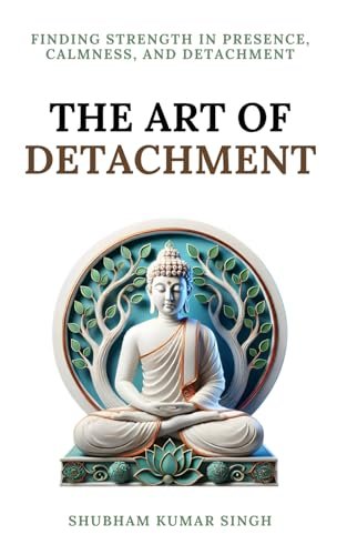 The Art of Detachment By Shubham Kumar Singh