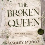 The Broken Queen By Ashley Munoz