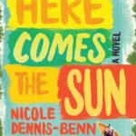 Here Comes the Sun  By Nicole Y. Dennis-Benn