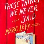 All Those Things We Never Said  By Marc Levy
