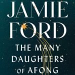 The Many Daughters of Afong Moy  By Jamie Ford