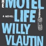 The Motel Life  By Willy Vlautin