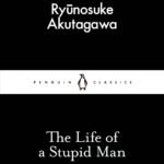 The Life of a Stupid Man  By Ryūnosuke Akutagawa