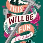 This Will Be Fun By E.B. Asher