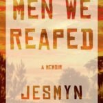 Men We Reaped: A Memoir By Jesmyn Ward
