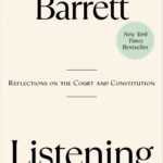 Listening to the Law: Reflections on the Court and Constitution By Amy Coney Barrett