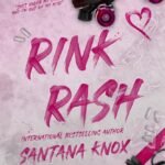 Rink Rash: A Rivals to Lovers Romance  By Santana Knox