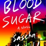 Blood Sugar  By Sascha Rothchild