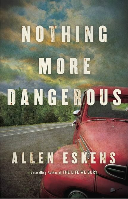 Nothing More Dangerous  By Allen Eskens