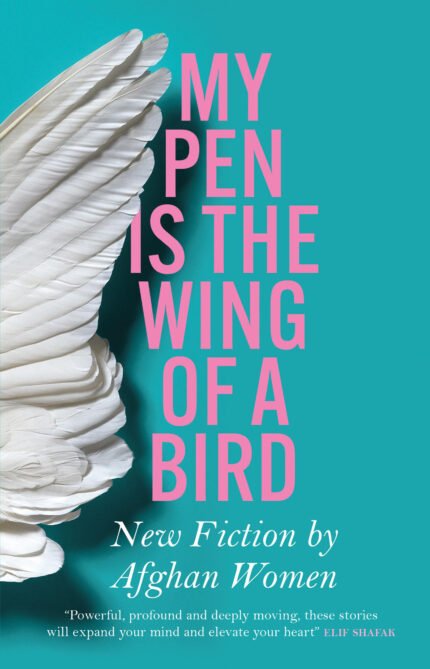 My Pen is the Wing of a Bird: New Fiction by Afghan Women By Lyse Doucet