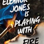 Eleanor Jones is Playing with Fire  By Amy Doak