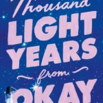 Ten Thousand Light Years from Okay  By Tracy Dobmeier
