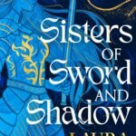 Sisters of Sword and Shadow By Laura Bates